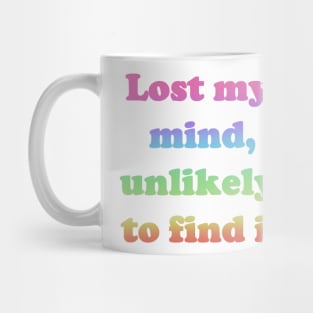 Lost My Mind, Unlikely To Find It Mug